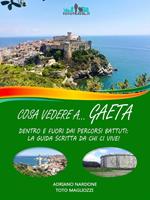 Cosa vedere a... Gaeta. Dentro e fuori dai percorsi battuti: la guida scritta da chi ci vive!