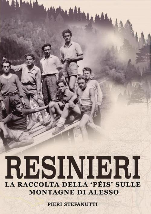 Resinieri. La raccolta della péis sulle montagne di Alesso - Pieri Stefanutti - ebook