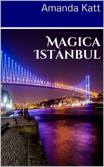 Magica Istanbul - Amanda Katt - ebook