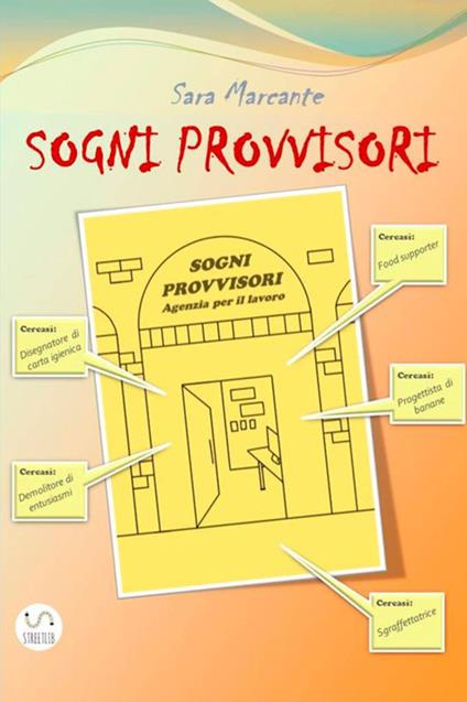 Sogni provvisori. Agenzia per il lavoro - Sara Marcante - copertina