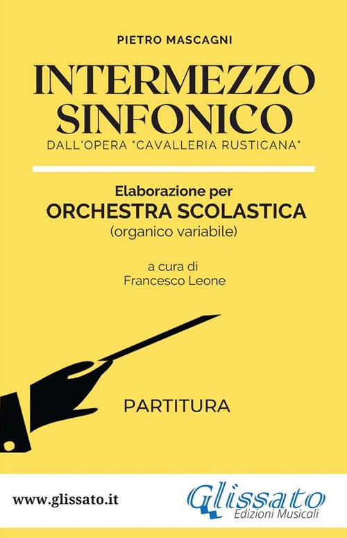 Intermezzo sinfonico. Spartiti per orchestra scolastica (partitura). Dall'opera «Cavalleria Rusticana» - Pietro Mascagni - ebook