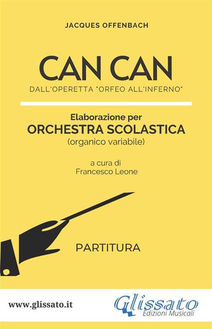 Can Can. Dall'operetta «Orfeo all'Inferno». Elaborazione per orchestra scolastica. Partitura - Jacques Offenbach - ebook