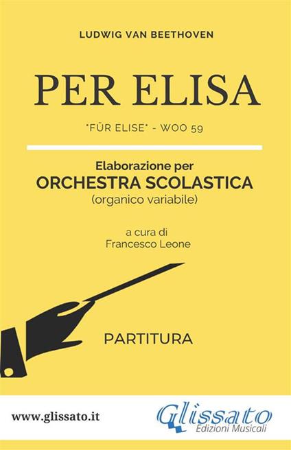 Per Elisa. Spartiti per orchestra scolastica (partitura). Für Elise - WoO 59 - Ludwig van Beethoven - ebook