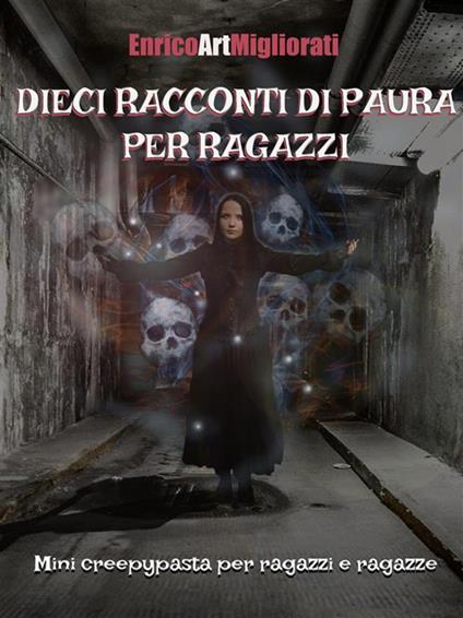 Dieci racconti di paura per ragazzi. Mini creepypasta per ragazzi e ragazze - Enrico Art Migliorati - ebook