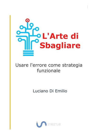 L' arte di sbagliare. Usare l'errore come strategia funzionale - Luciano Di Emilio - ebook