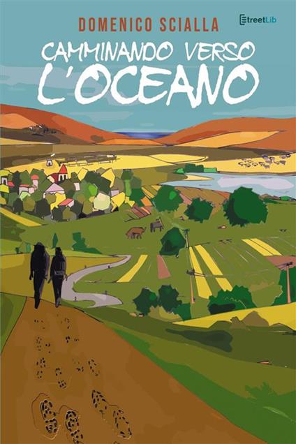 Camminando verso l'oceano. Tra mistero e realtà, una storia che nasce da  un'avventura on the road e mentale - Domenico Scialla - Libro - StreetLib -  | IBS