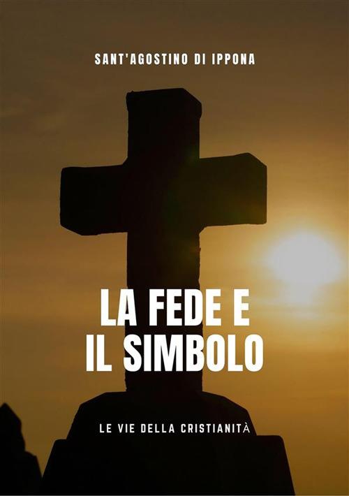 La fede e il simbolo - Agostino (sant') - ebook