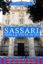 Sassari con la testa in su. Guida culturale di Sassari e del suo territorio comunale