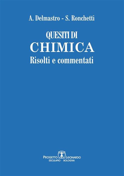 Quesiti di chimica. Risolti e commentati - Alessandro Delmastro,Silvia Ronchetti - ebook