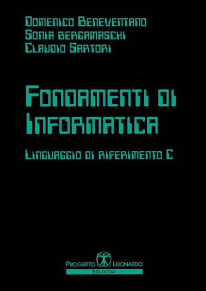 Fondamenti di informatica. Linguaggio di riferimento C - Domenico Beneventano,Sonia Bergamaschi,Claudio Sartori - ebook