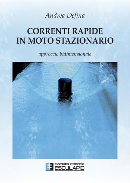 Correnti rapide in moto stazionario - Andrea Defina - ebook