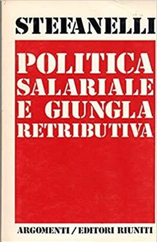 Politica salariale e giungla retributiva - Renzo Stefanelli - copertina