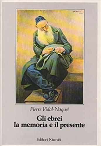 Gli ebrei, la memoria e il presente - Pierre Vidal-Naquet - copertina