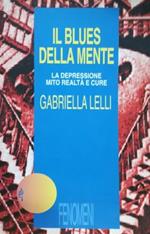 Il blues della mente. La depressione: mito, realtà e cure