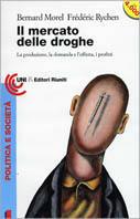 Il mercato delle droghe. La produzione, la domanda e l'offerta, i profitti - Bernard Morel,Frédéric Rychen - copertina