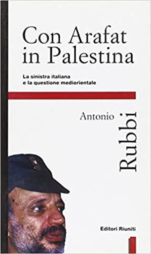 Con Arafat in Palestina. La Sinistra italiana e la questione mediorientale - Antonio Rubbi - copertina