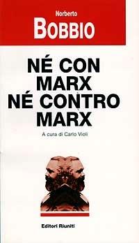 Né con Marx né contro Marx - Norberto Bobbio - 2