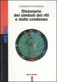 Dizionario dei simboli, dei riti e delle credenze - Catherine Pont Humbert - copertina