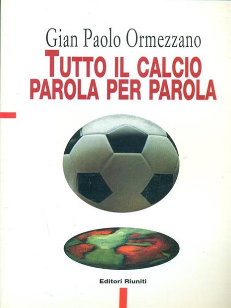 Tutto il calcio parola per parola - Gian Paolo Ormezzano - 2