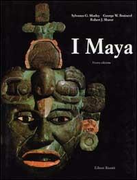 I maya - Sylvanus G. Morley,George W. Brainerd,Robert J. Shaker - copertina