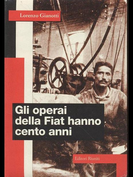 Gli operai della Fiat hanno cento anni - Lorenzo Gianotti - 3