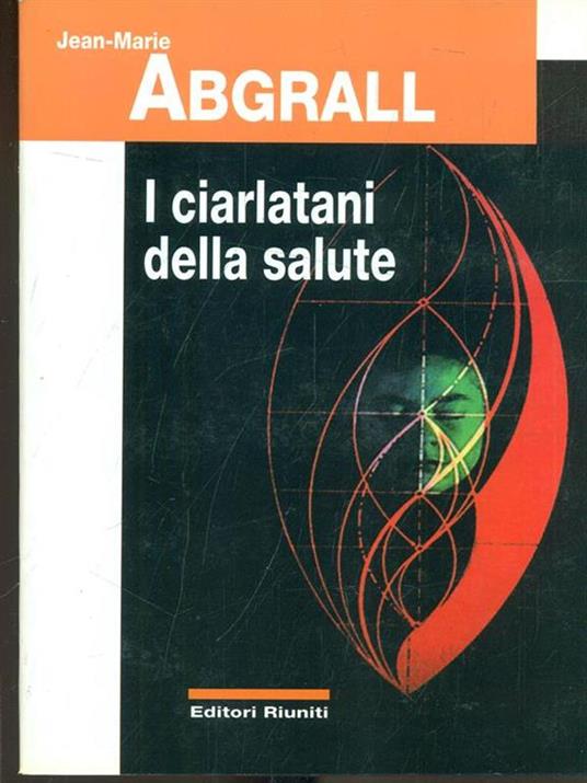 I ciarlatani della salute - Jean-Marie Abgrall - 3