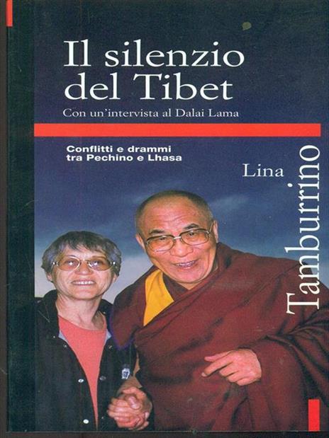 Il silenzio del Tibet. Con un'intervista al Dalai lama. Conflitti e drammi  tra Pechino e Lhasa - Lina Tamburrino - Libro - Editori Riuniti - Primo  piano | IBS