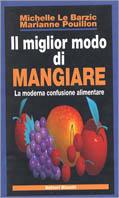 Il miglior modo di mangiare. La moderna confusione alimentare