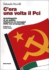 C'era una volta il PCI. Autobiografia di un partito attraverso le immagini della sua propaganda - Edoardo Novelli - 4