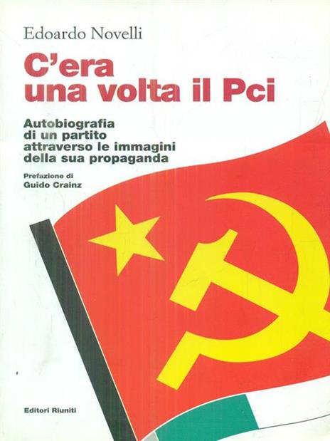 C'era una volta il PCI. Autobiografia di un partito attraverso le immagini della sua propaganda - Edoardo Novelli - copertina