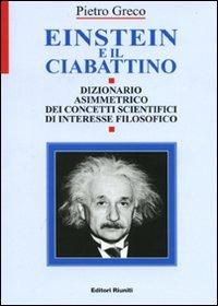 Einstein e il ciabattino. Dizionario asimmetrico dei concetti scientifici di interesse filosofico - Pietro Greco - copertina