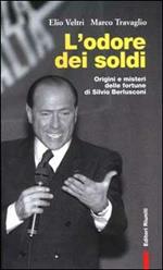 L' odore dei soldi. Origini e misteri delle fortune di Silvio Berlusconi