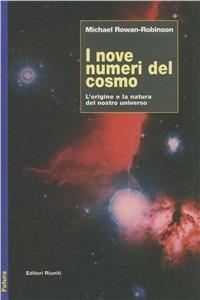 I nove numeri del cosmo. L'origine e la natura del nostro universo - Michael Rowan Robinson - copertina