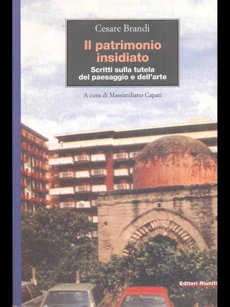 Il patrimonio insidiato. Scritti sulla tutela del paesaggio e dell'arte - Cesare Brandi - copertina