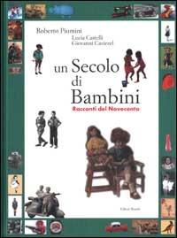 Un secolo di bambini. Racconti del Novecento - Roberto Piumini,Lucia Castelli,Giovanni Caviezel - copertina