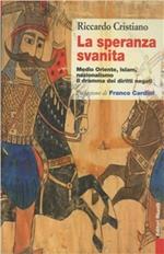 La speranza svanita. Medio Oriente, Islam, nazionalismo: il dramma dei diritti negati