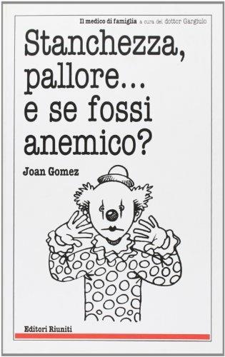 Stanchezza, pallore... e se fossi anemico? - Joan Gomez - copertina