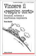 Vincere il respiro corto. La bronchite, l'enfisema, le sigarette... - Tom Smith - copertina