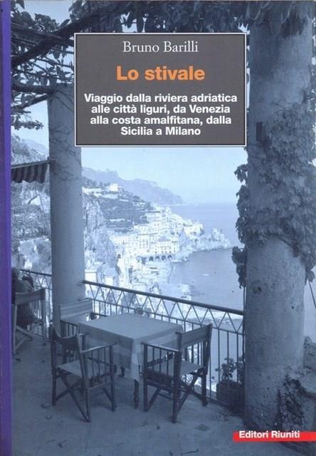 Lo stivale. Viaggio dalla riviera adriatica alle città liguri, da Venezia alla costa amalfitana, dalla Sicilia a Milano - Bruno Barilli - copertina