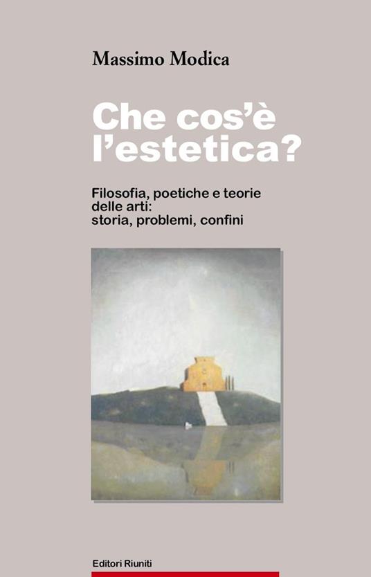 Che cos'è l'estetica. Filosofia, poetica e teoria delle arti: storia, problemi, confini - Massimo Modica - copertina