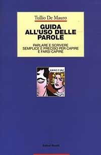 Guida all'uso delle parole. Parlare e scrivere semplice e preciso per capire e farsi capire - Tullio De Mauro - copertina