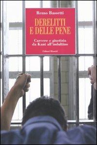 Derelitti e delle pene. Carcere e giustizia da Kant all'indultino - Remo Bassetti - copertina