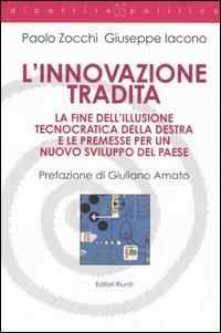 L' innovazione tradita. La fine dell'illusione tecnocratica della destra e le premesse per un nuovo sviluppo del paese - Paolo Zocchi,Giuseppe Iacono - copertina