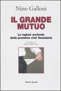 Il grande mutuo. Le ragioni profonde della prossima crisi finanziaria - Nino Galloni - copertina