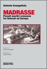 Madrasse. Piccoli martiri crescono tra Balcani ed Europa - Antonio Evangelista - copertina