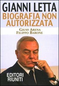 Gianni Letta. Biografia non autorizzata - Giusy Arena,Filippo Barone - copertina