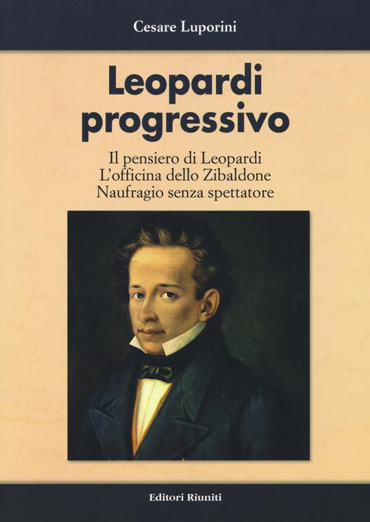 Leopardi progressivo. Il pensiero di Leopardi. L'officina dello Zibaldone. Naufragio senza spettatore - Cesare Luporini - copertina