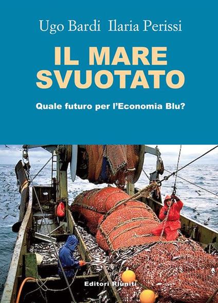 Il mare svuotato. Quale futuro per l'economia blu? - Ugo Bardi,Ilaria Perissi - ebook