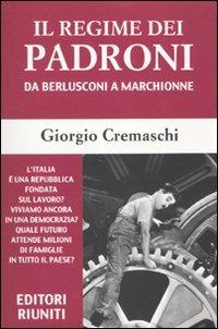 Il regime dei padroni. Da Berlusconi a Marchionne - Giorgio Cremaschi - copertina