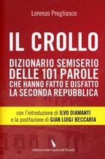 Il crollo. Dizionario semiserio delle 101 parole che hanno fatto e disfatto la Seconda repubblica